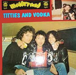 Motörhead : Titties and Vodka